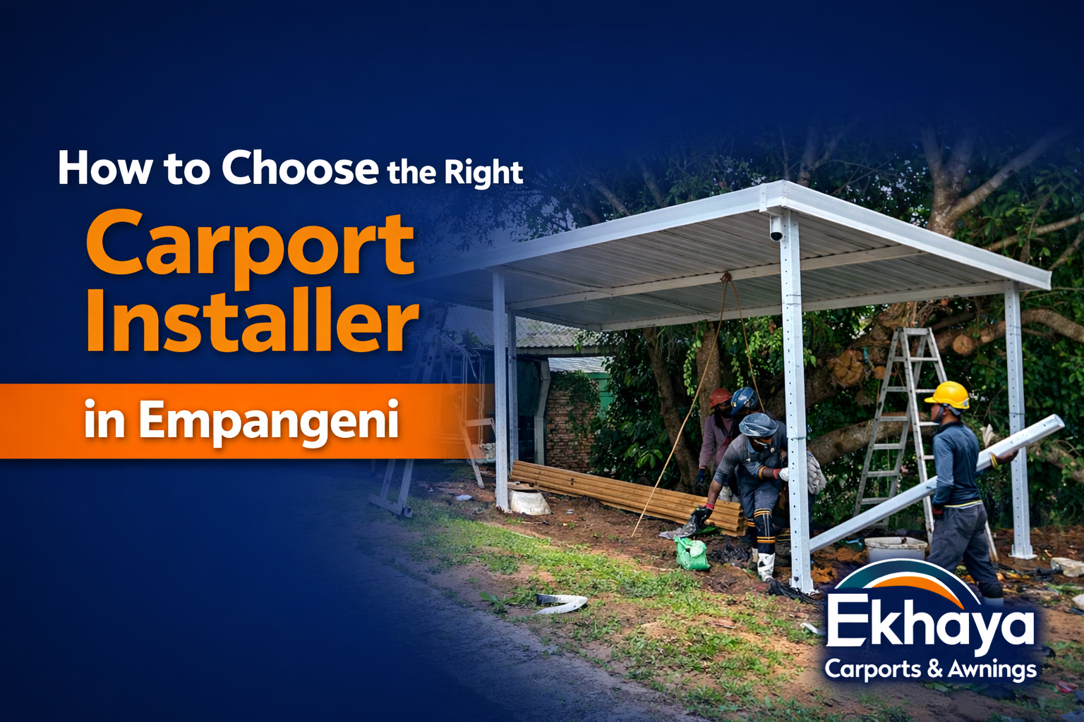 How to Choose the Right Carport Installer in Empangeni Workers installing a steel carport in Empangeni surrounded by trees, with bold text promoting a guide on choosing the right carport installer.